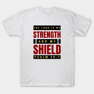 The Lord Is My Strength And My Shield | Psalm 28:7 T-Shirt